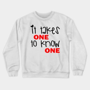 It Takes One To Know One Crewneck Sweatshirt